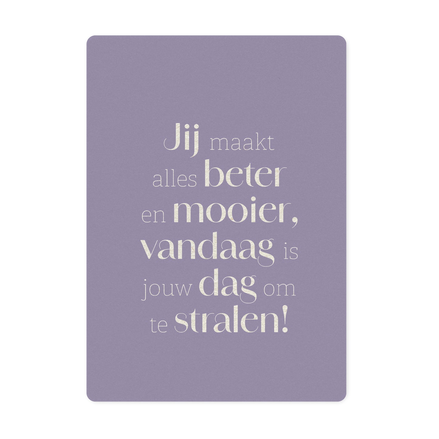 Ansichtkaart | Jij maakt alles beter en mooier...